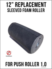 Sleeved Foam Roller - 12" - Replacement - for Push Model 1.0